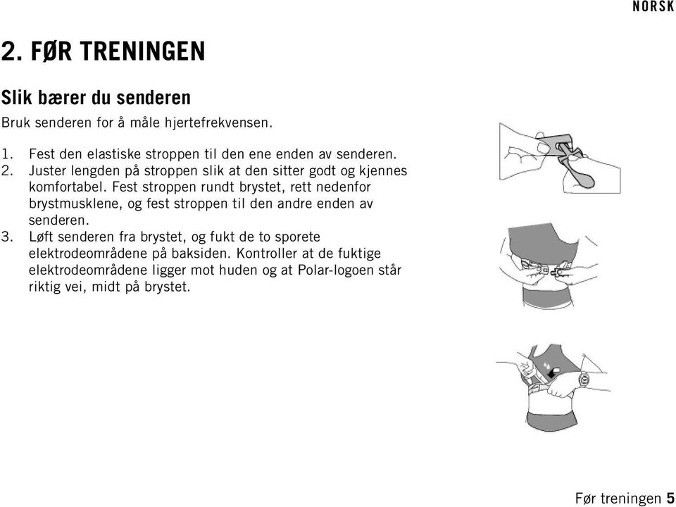 Fest stroppen rundt brystet, rett nedenfor brystmusklene, og fest stroppen til den andre enden av senderen. 3.