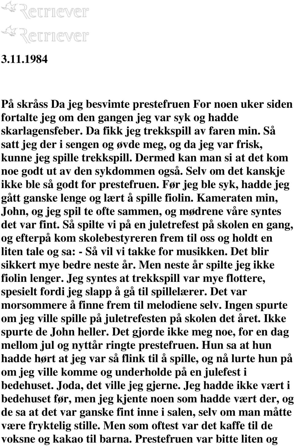 Selv om det kanskje ikke ble så godt for prestefruen. Før jeg ble syk, hadde jeg gått ganske lenge og lært å spille fiolin.