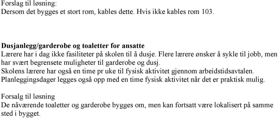 Flere lærere ønsker å sykle til jobb, men har svært begrensete muligheter til garderobe og dusj.