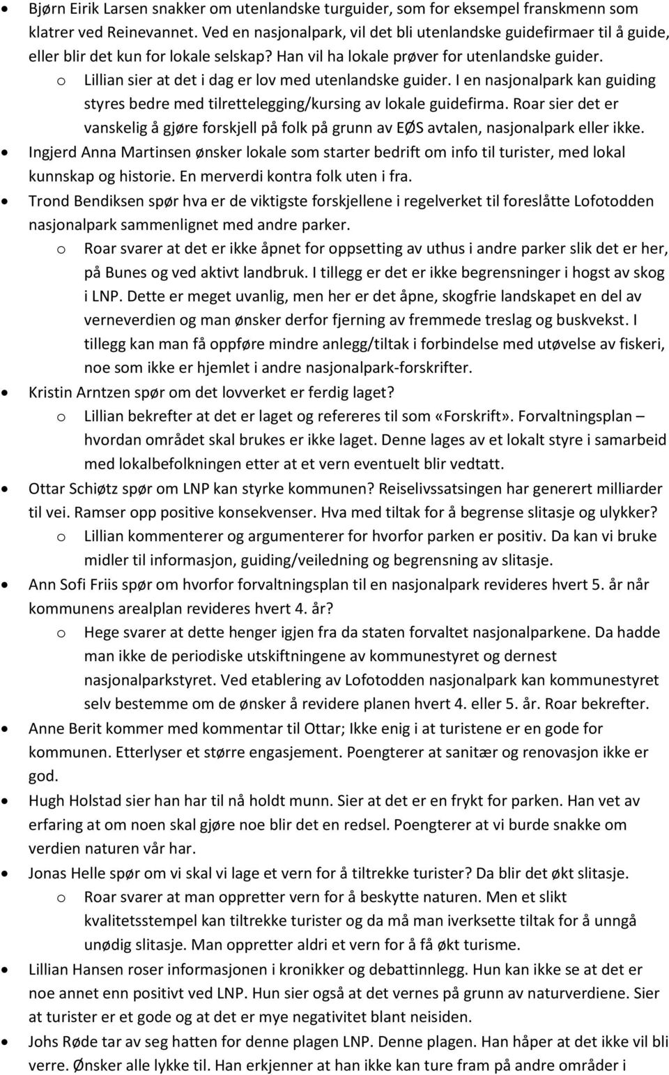 o Lillian sier at det i dag er lov med utenlandske guider. I en nasjonalpark kan guiding styres bedre med tilrettelegging/kursing av lokale guidefirma.