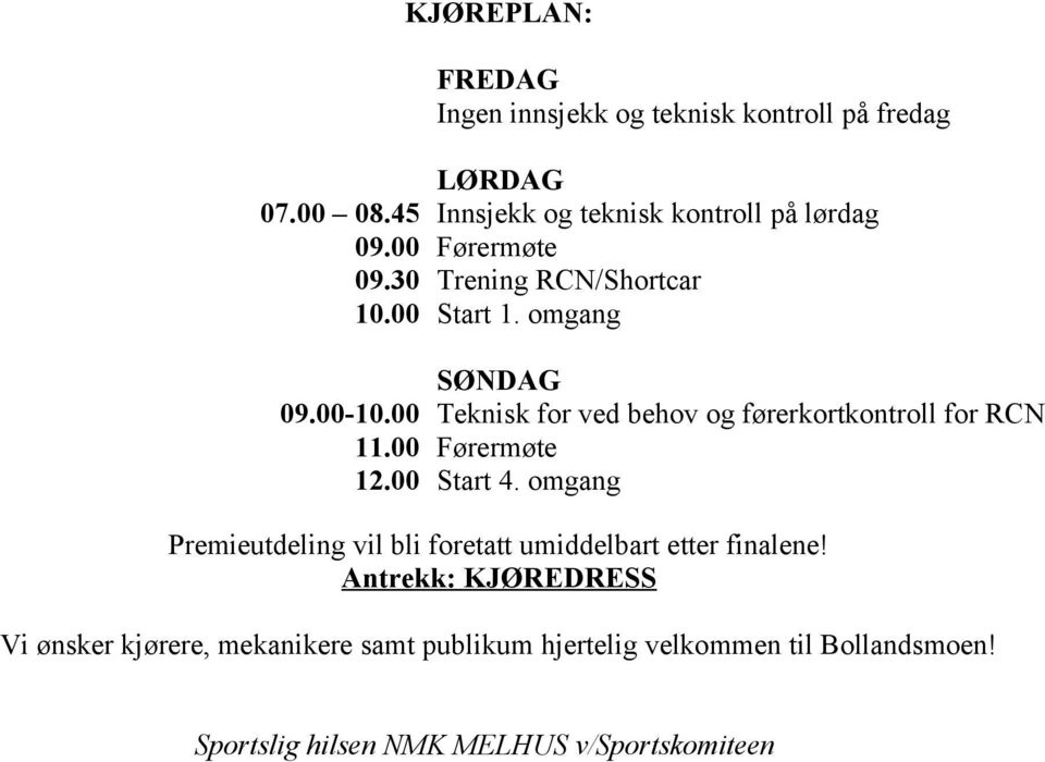 00 Teknisk for ved behov og førerkortkontroll for RCN 11.00 Førermøte 12.00 Start 4.