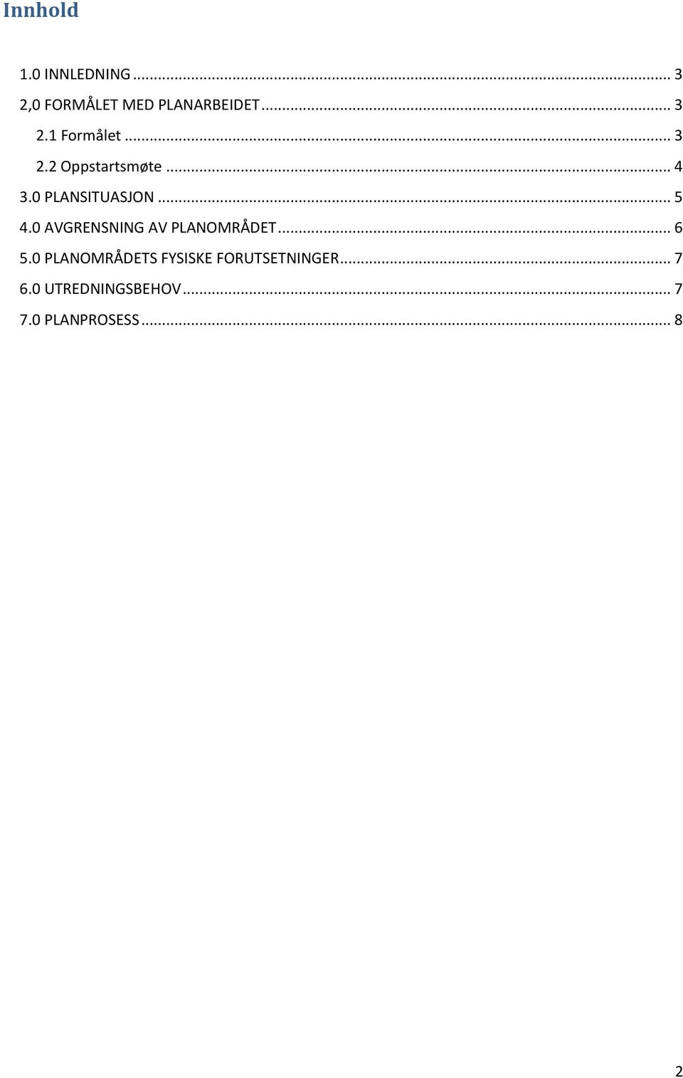 0 AVGRENSNING AV PLANOMRÅDET... 6 5.