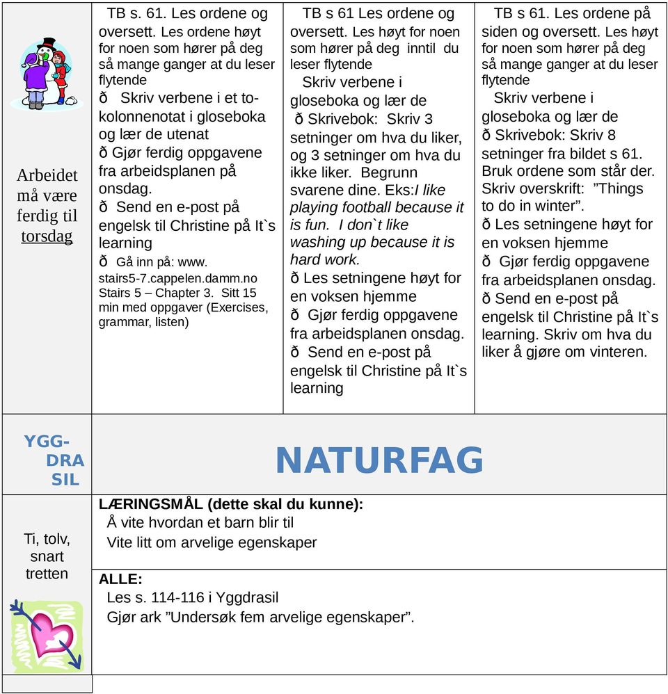 stairs5-7.cappelen.damm.no Stairs 5 Chapter 3. Sitt 15 min med oppgaver (Exercises, grammar, listen) TB s 61 Les ordene og oversett.