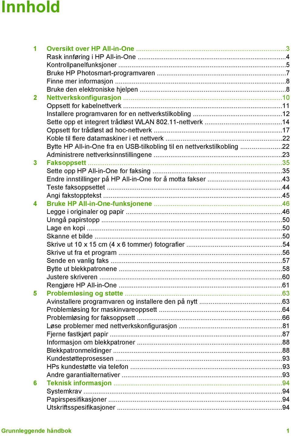 ..14 Oppsett for trådløst ad hoc-nettverk...17 Koble til flere datamaskiner i et nettverk...22 Bytte HP All-in-One fra en USB-tilkobling til en nettverkstilkobling.