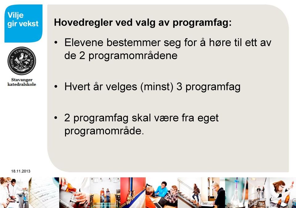 programområdene Hvert år velges (minst) 3