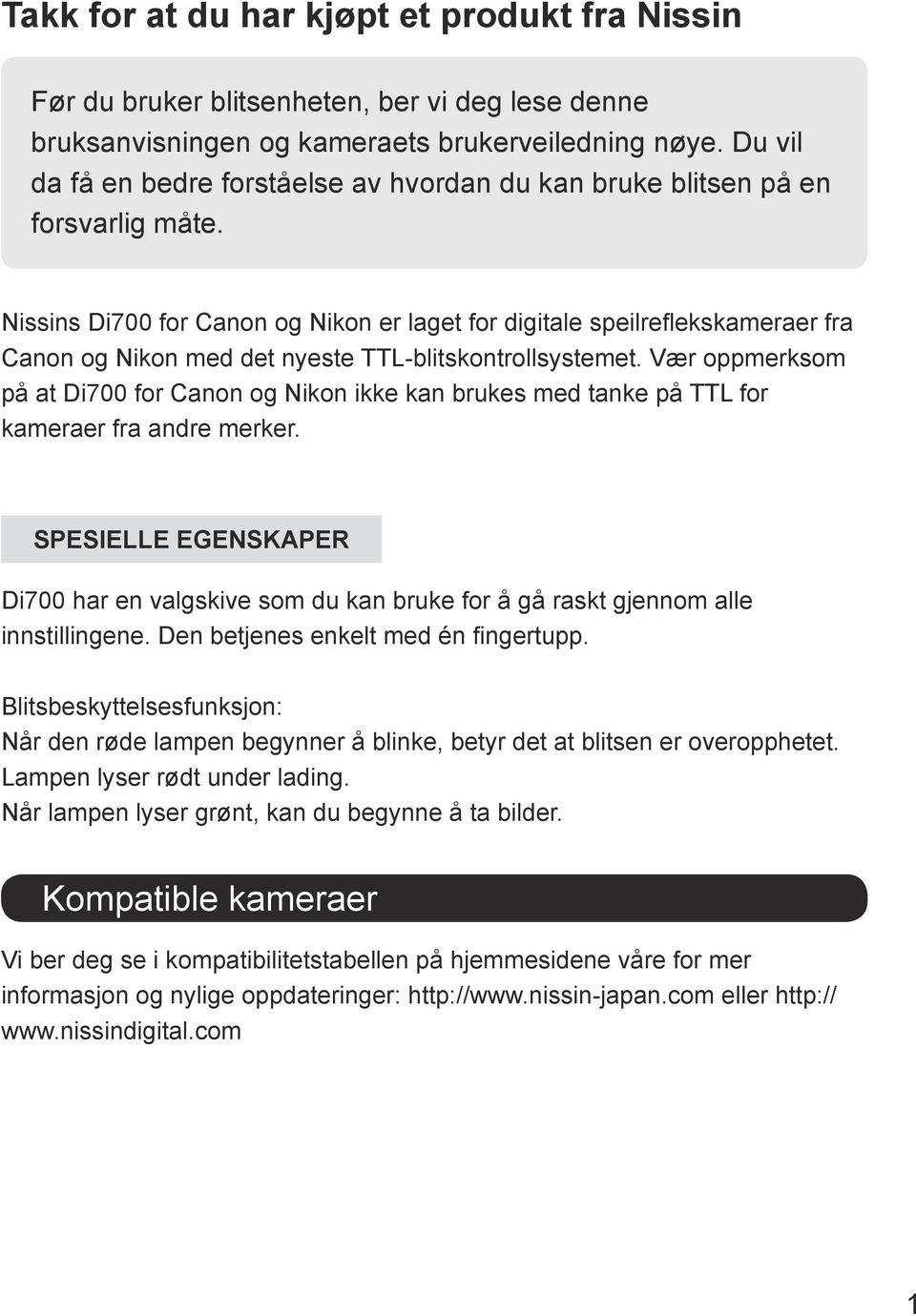 Nissins Di700 for Canon og Nikon er laget for digitale speilreflekskameraer fra Canon og Nikon med det nyeste TTL-blitskontrollsystemet.