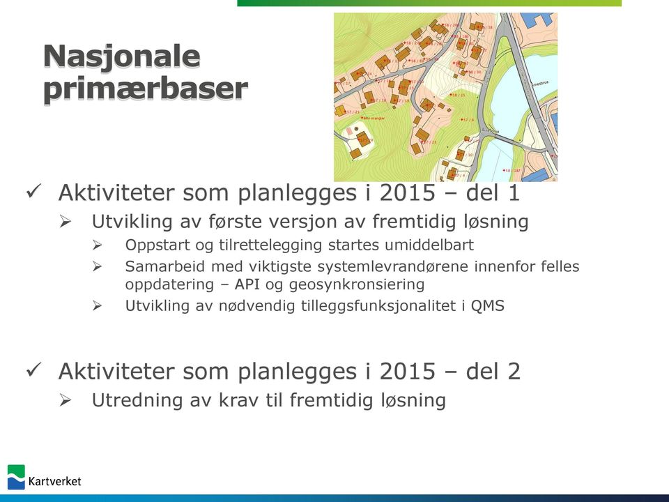 systemlevrandørene innenfor felles oppdatering API og geosynkronsiering Utvikling av nødvendig