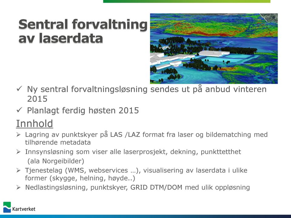 som viser alle laserprosjekt, dekning, punkttetthet (ala Norgeibilder) Tjenestelag (WMS, webservices ), visualisering