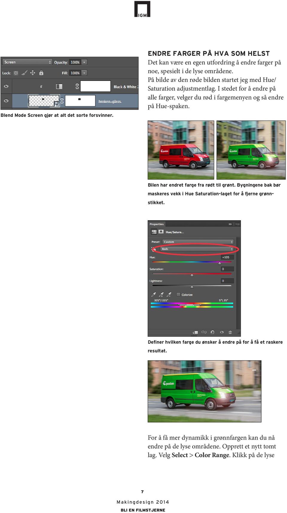 Bilen har endret farge fra rødt til grønt. Bygningene bak bør maskeres vekk i Hue Saturation-laget for å fjerne grønnstikket.