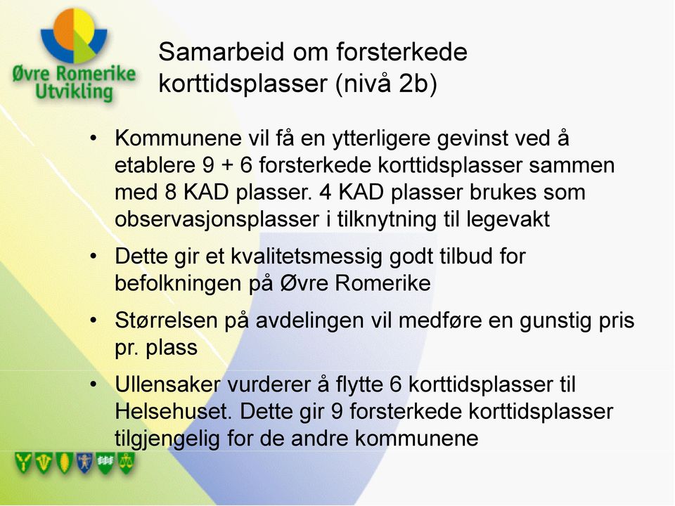 4 KAD plasser brukes som observasjonsplasser i tilknytning til legevakt Dette gir et kvalitetsmessig godt tilbud for