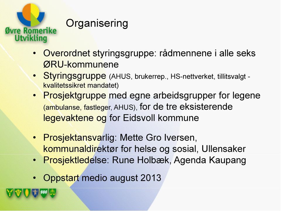 (ambulanse, fastleger, AHUS), for de tre eksisterende legevaktene og for Eidsvoll kommune Prosjektansvarlig: Mette