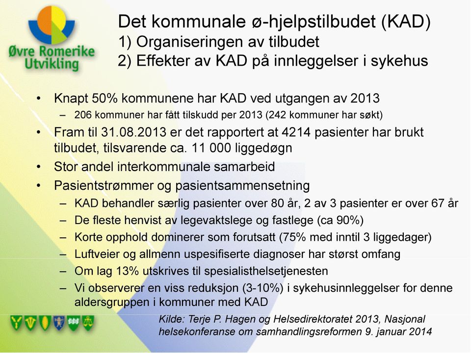 11 000 liggedøgn Stor andel interkommunale samarbeid Pasientstrømmer og pasientsammensetning KAD behandler særlig pasienter over 80 år, 2 av 3 pasienter er over 67 år De fleste henvist av