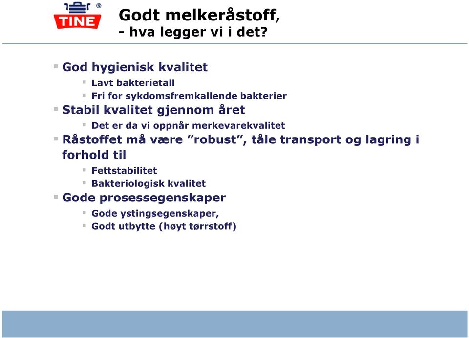 kvalitet gjennom året Det er da vi oppnår merkevarekvalitet Råstoffet må være robust, tåle