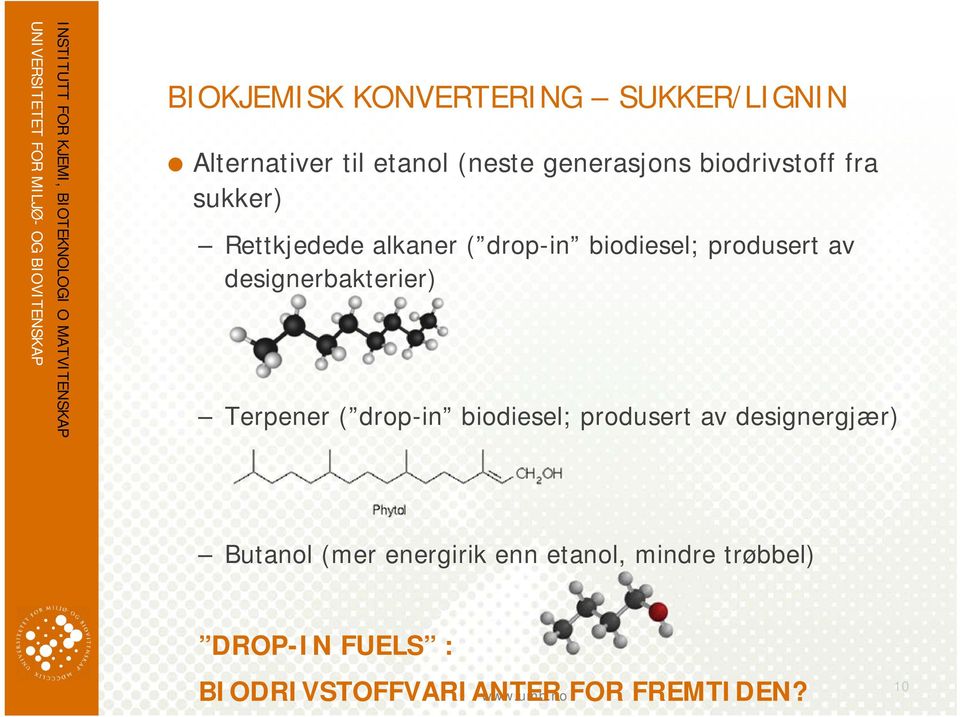 designerbakterier) Terpener ( drop-in biodiesel; produsert av designergjær) Butanol