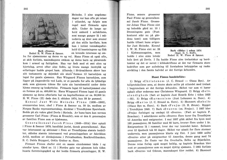 Rederi H. W. Finne & Sønner. en levende interesse og omhu for sjømennene og deres ve og vel. Hans Finne så også ofte.