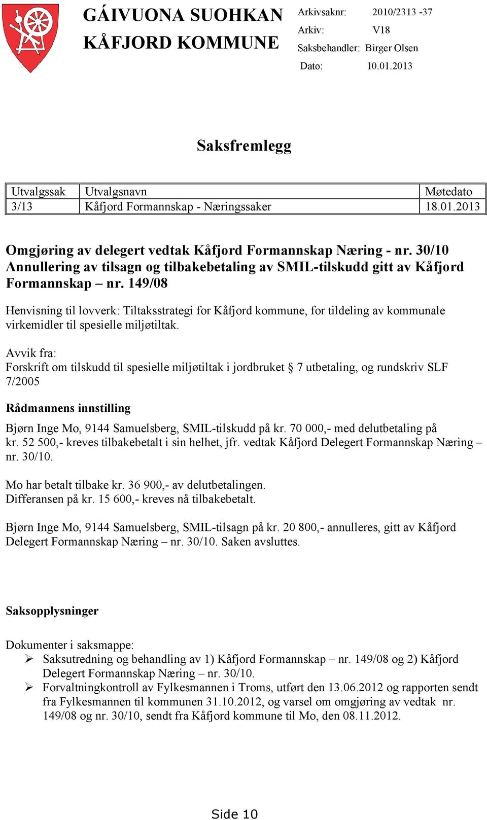 149/08 Henvisning til lovverk: Tiltaksstrategi for Kåfjord kommune, for tildeling av kommunale virkemidler til spesielle miljøtiltak.