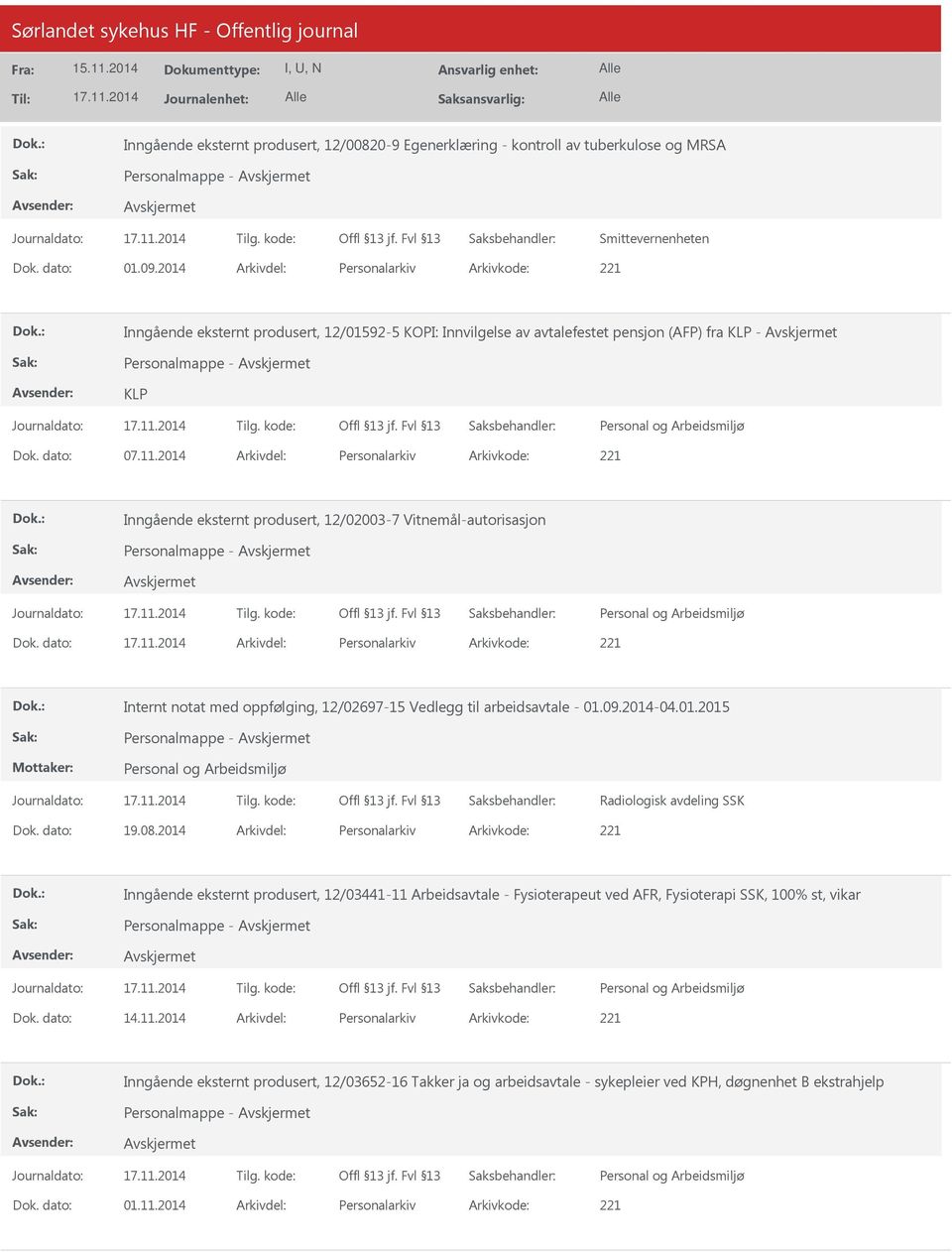 2014 Personalarkiv 221 Inngående eksternt produsert, 12/02003-7 Vitnemål-autorisasjon Personalmappe - Personalarkiv 221 Internt notat med oppfølging, 12/02697-15 Vedlegg til arbeidsavtale - 01.09.