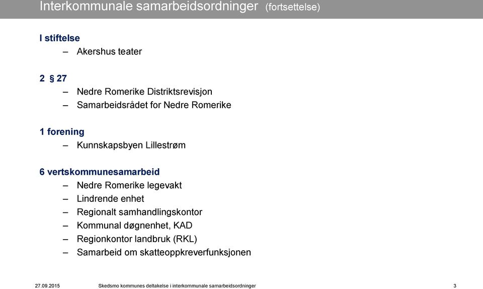 vertskommunesamarbeid Nedre Romerike legevakt Lindrende enhet Regionalt samhandlingskontor Kommunal døgnenhet,