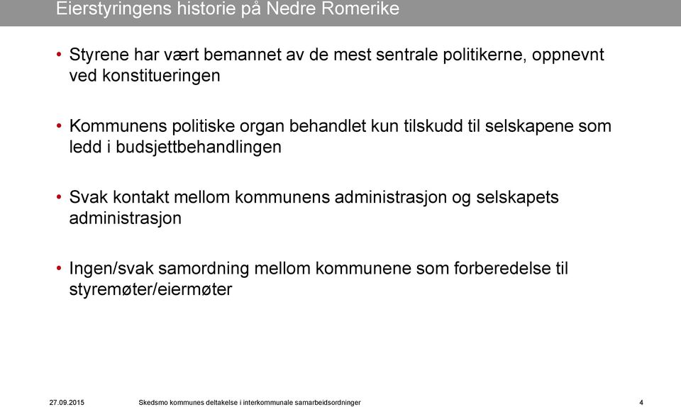 Svak kontakt mellom kommunens administrasjon og selskapets administrasjon Ingen/svak samordning mellom kommunene