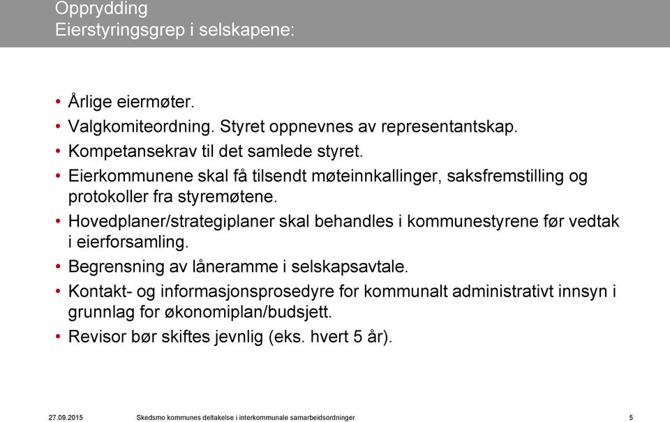 Hovedplaner/strategiplaner skal behandles i kommunestyrene før vedtak i eierforsamling. Begrensning av låneramme i selskapsavtale.