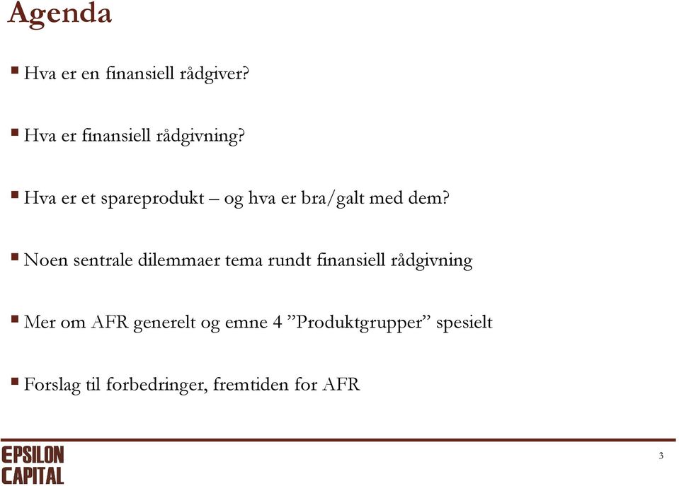 Noen sentrale dilemmaer tema rundt finansiell rådgivning Mer om AFR