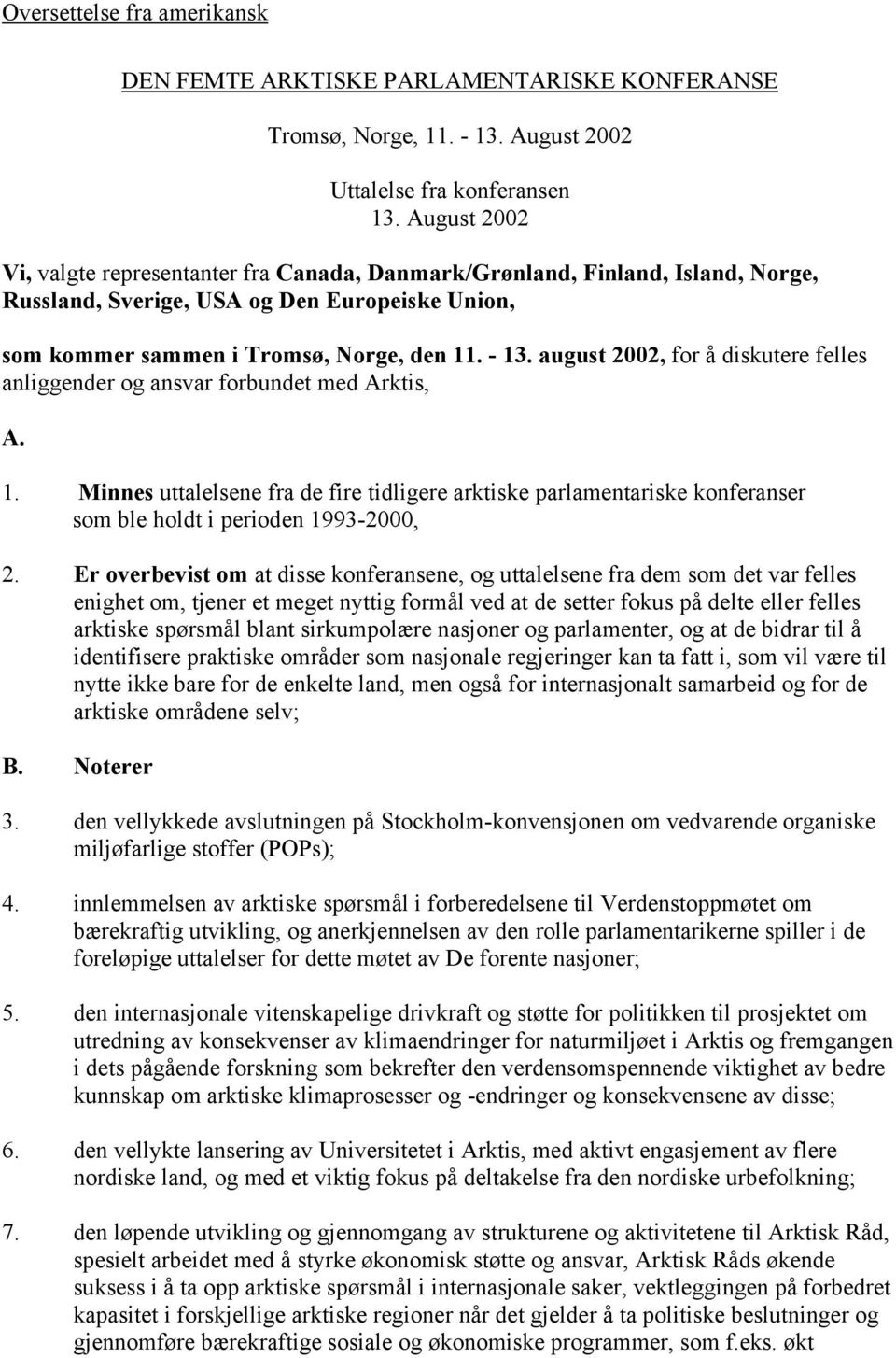 august 2002, for å diskutere felles anliggender og ansvar forbundet med Arktis, A. 1.