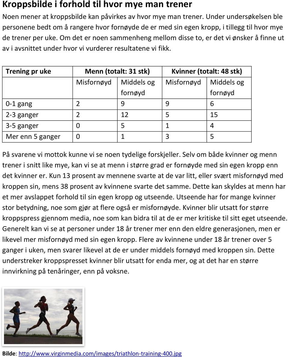 Om det er noen sammenheng mellom disse to, er det vi ønsker å finne ut av i avsnittet under hvor vi vurderer resultatene vi fikk.