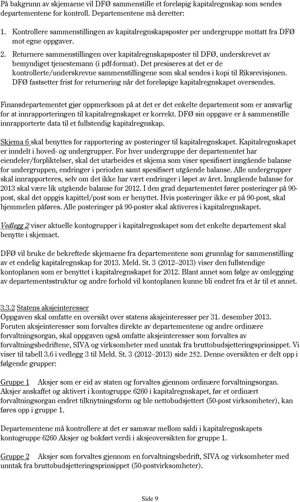 Returnere sammenstillingen over kapitalregnskapsposter til DFØ, underskrevet av bemyndiget tjenestemann (i pdf-format).