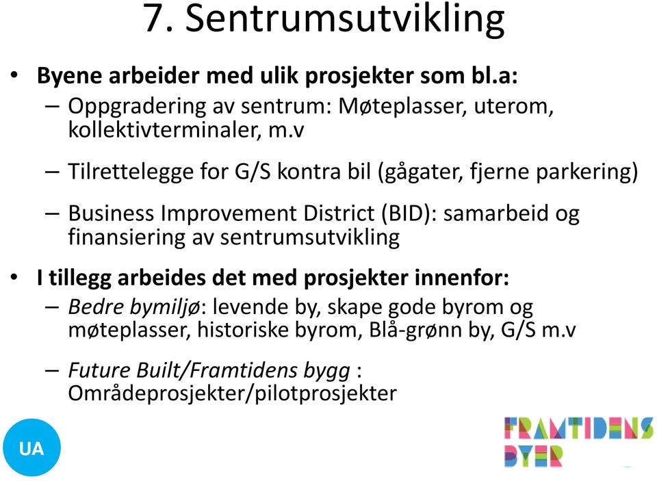 v Tilrettelegge for G/S kontra bil (gågater, fjerne parkering) Business Improvement District (BID): samarbeid og