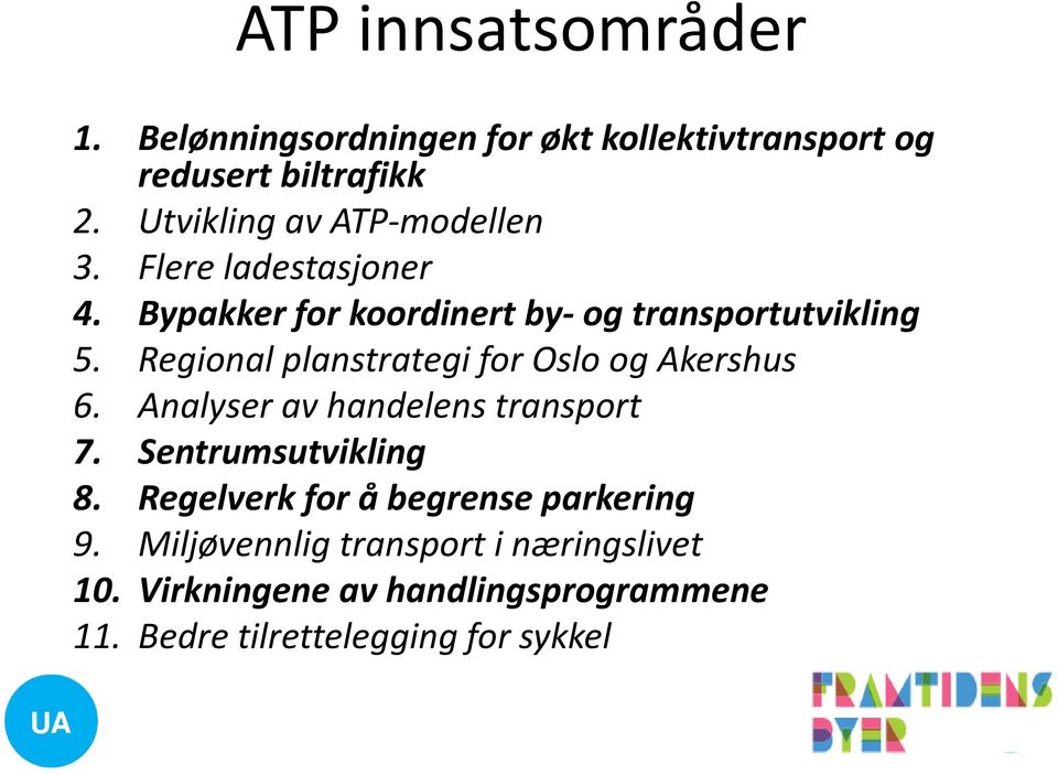 Regional planstrategi for Oslo og Akershus 6. Analyser av handelens transport 7. Sentrumsutvikling 8.