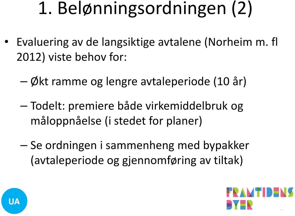 premiere både virkemiddelbruk og måloppnåelse (i stedet for planer) Se