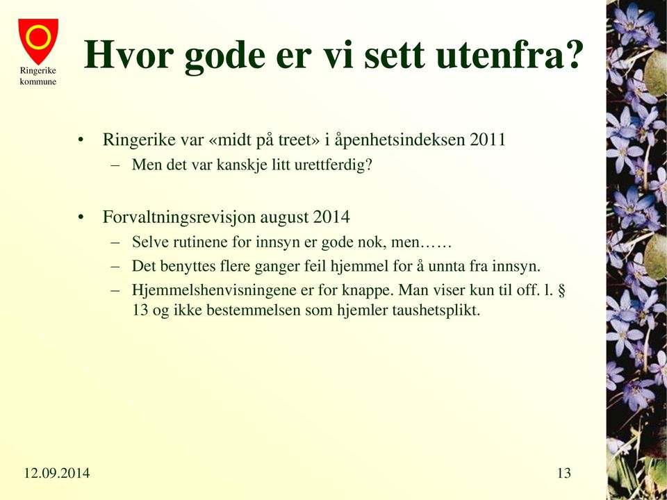 Forvaltningsrevisjon august 2014 Selve rutinene for innsyn er gode nok, men Det benyttes flere