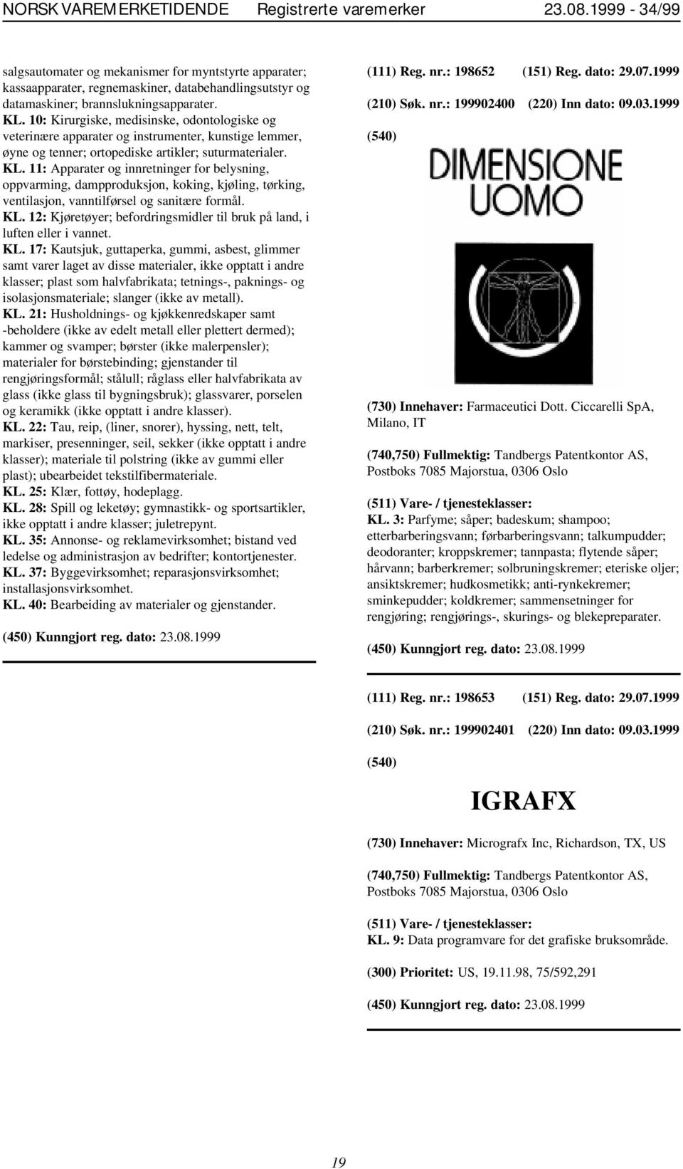 10: Kirurgiske, medisinske, odontologiske og veterinære apparater og instrumenter, kunstige lemmer, øyne og tenner; ortopediske artikler; suturmaterialer. KL.