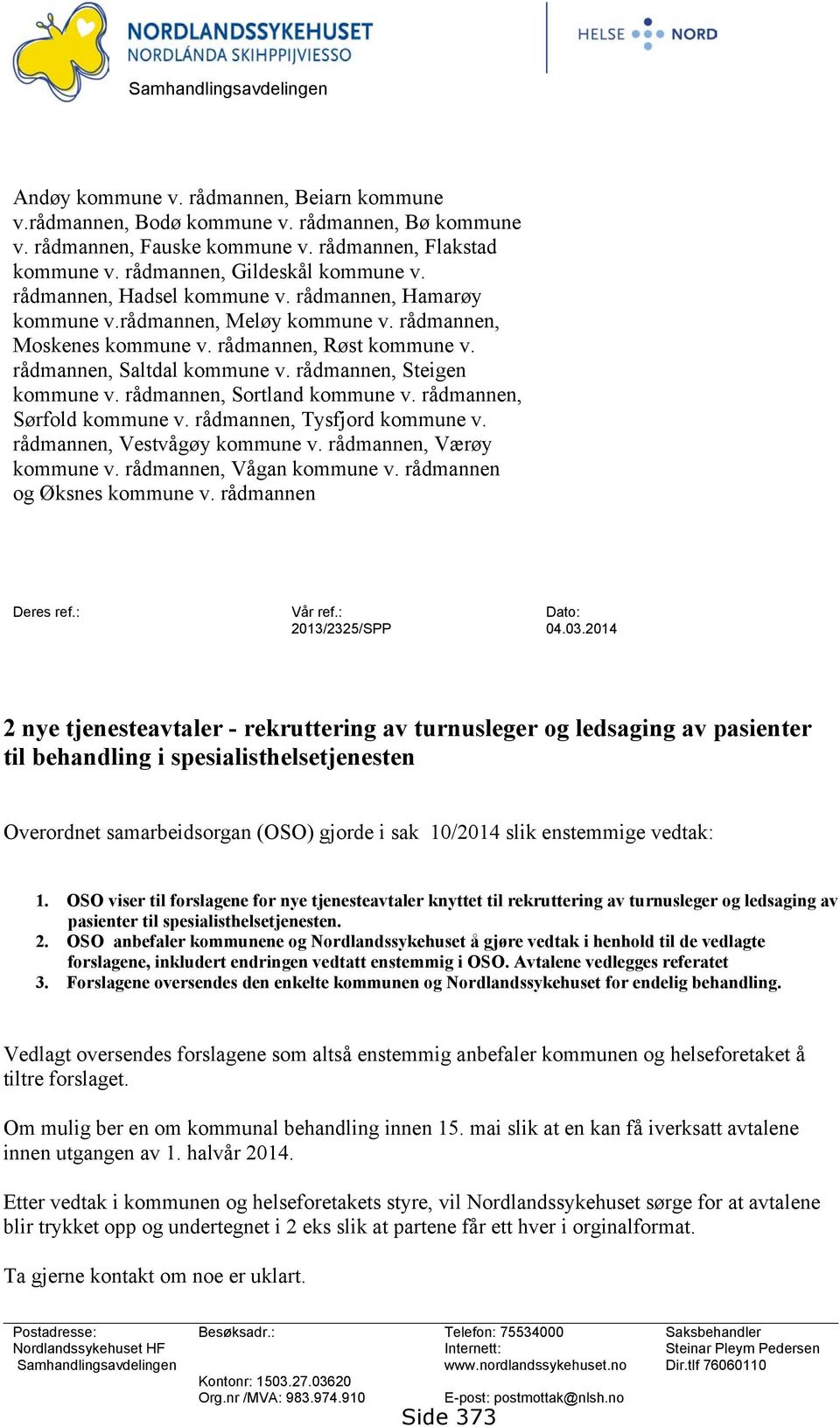 rådmannen, Saltdal kommune v. rådmannen, Steigen kommune v. rådmannen, Sortland kommune v. rådmannen, Sørfold kommune v. rådmannen, Tysfjord kommune v. rådmannen, Vestvågøy kommune v.