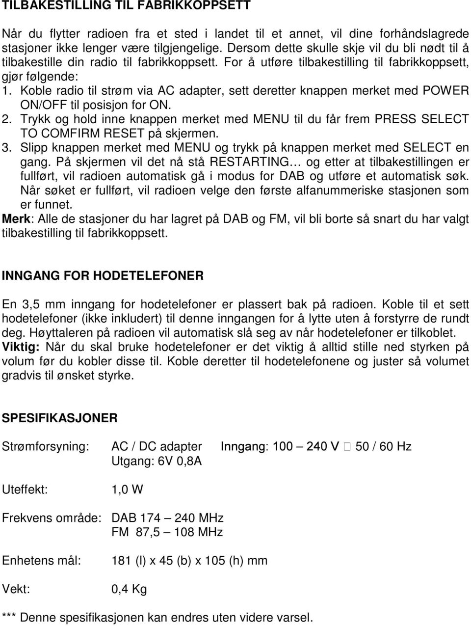 Koble radio til strøm via AC adapter, sett deretter knappen merket med POWER ON/OFF til posisjon for ON. 2.