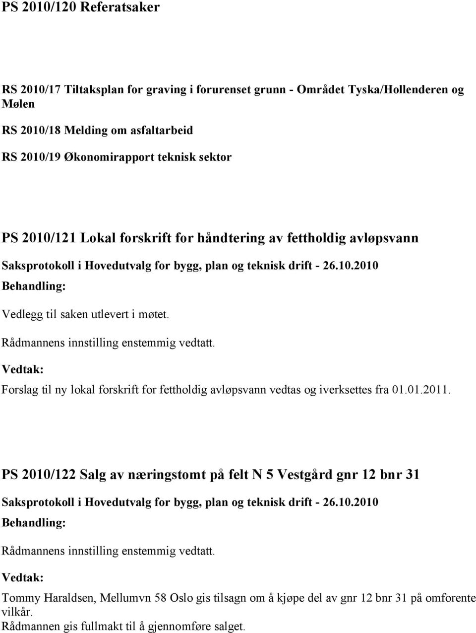 Forslag til ny lokal forskrift for fettholdig avløpsvann vedtas og iverksettes fra 01.01.2011.