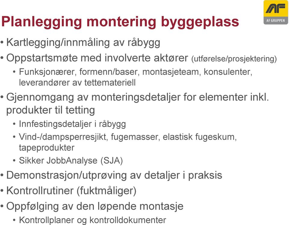 produkter til tetting Innfestingsdetaljer i råbygg Vind-/dampsperresjikt, fugemasser, elastisk fugeskum, tapeprodukter Sikker JobbAnalyse