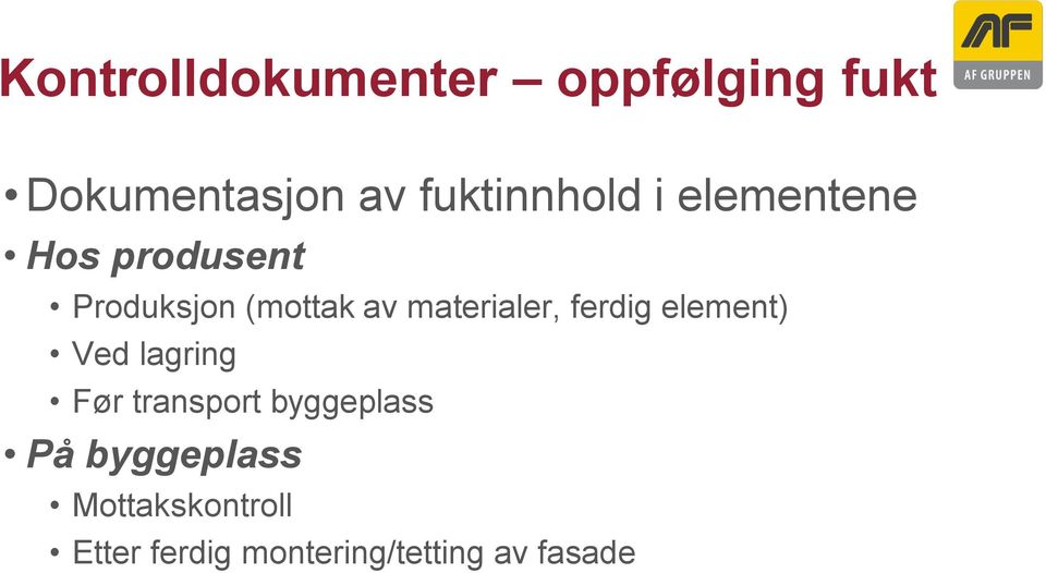 materialer, ferdig element) Ved lagring Før transport