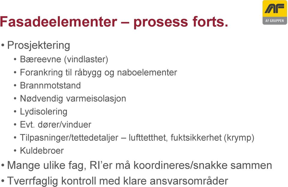 Brannmotstand Nødvendig varmeisolasjon Lydisolering Evt.