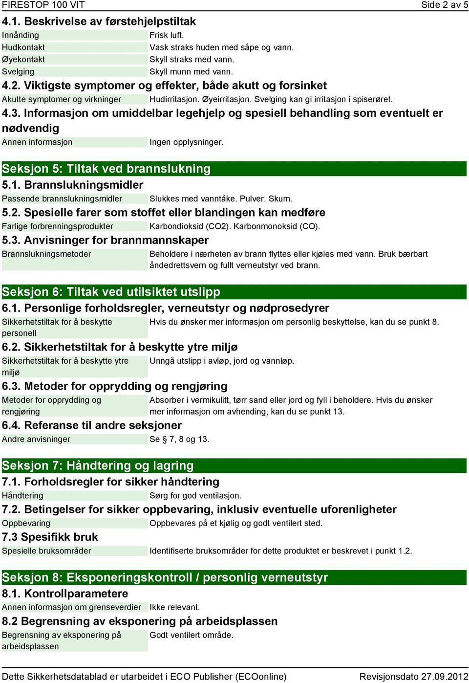 Informasjon om umiddelbar legehjelp og spesiell behandling som eventuelt er nødvendig Annen informasjon Seksjon 5: Tiltak ved brannslukning 5.1.