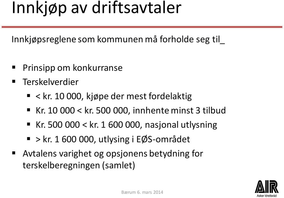 500 000, innhente minst 3 tilbud Kr. 500 000 < kr. 1 600 000, nasjonal utlysning > kr.