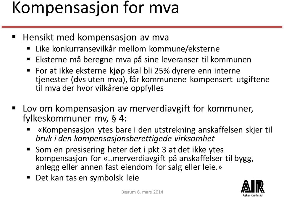 merverdiavgift for kommuner, fylkeskommuner mv, 4: «Kompensasjon ytes bare i den utstrekning anskaffelsen skjer til bruk i den kompensasjonsberettigede virksomhet Som en