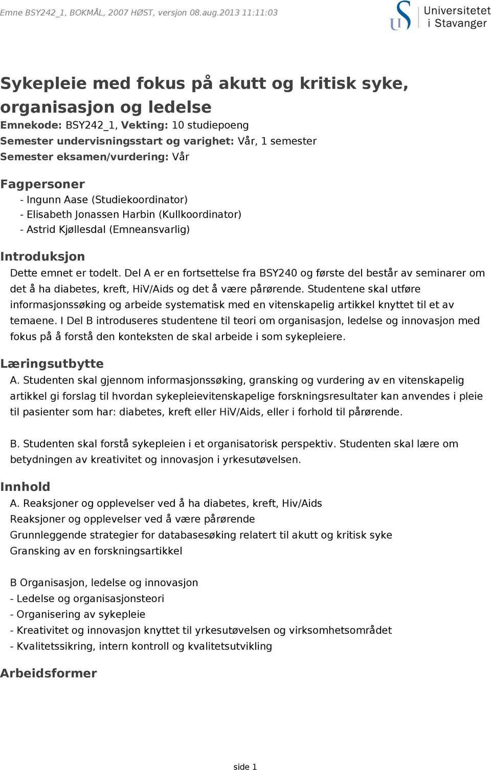 Del A er en fortsettelse fra BSY240 og første del består av seminarer om det å ha diabetes, kreft, HiV/Aids og det å være pårørende.