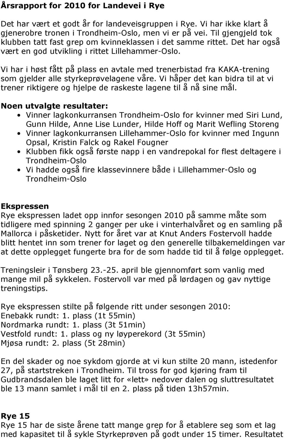 Vi har i høst fått på plass en avtale med trenerbistad fra KAKA-trening som gjelder alle styrkeprøvelagene våre.