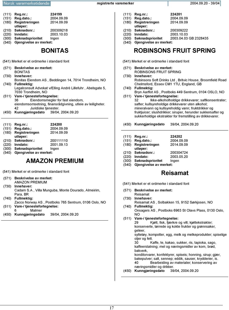 03 BONITAS BONITAS Bonitas Eiendom AS, Beddingen 14, 7014 Trondheim, Legalconsult Advokat v/elling Andrè Lillefuhr, Abelsgate 5, 7030 Trondheim, 36 Eiendomsmegler for fast eiendom, eiendomsomsetning,