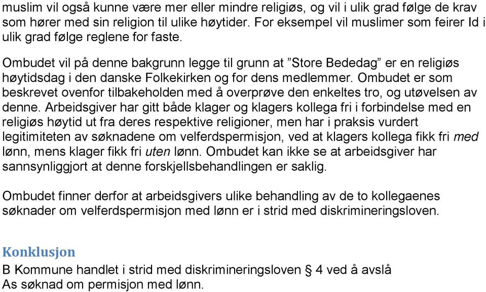 Ombudet vil på denne bakgrunn legge til grunn at Store Bededag er en religiøs høytidsdag i den danske Folkekirken og for dens medlemmer.