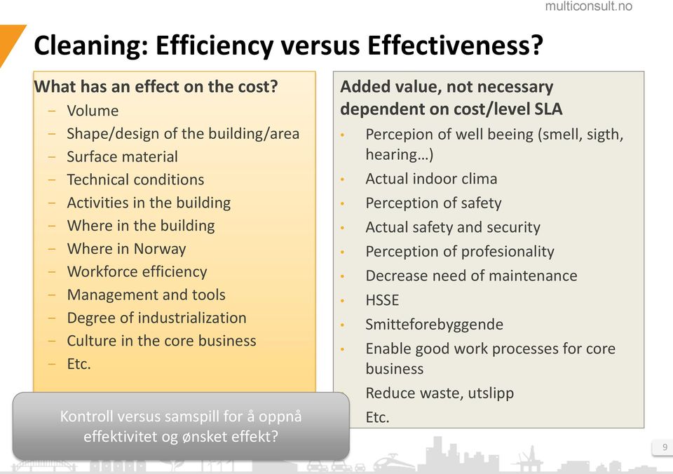 Management and tools - Degree of industrialization - Culture in the core business - Etc. Kontroll versus samspill for å oppnå effektivitet og ønsket effekt?