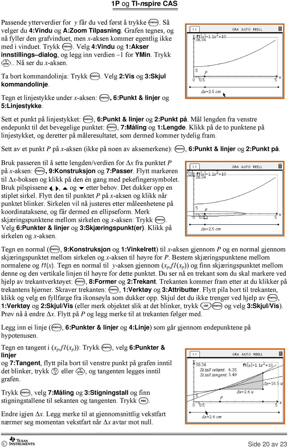 Tegn et linjestykke under x-aksen: b, 6:Punkt & linjer og 5:Linjestykke. Sett et punkt på linjestykket: b, 6:Punkt & linjer og 2:Punkt på.