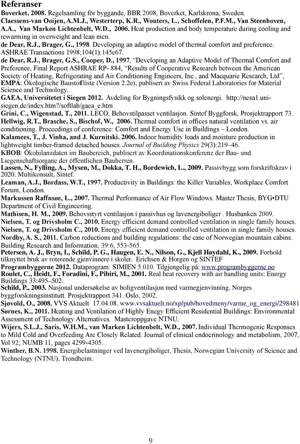ASHRAE Transactions 1998;104(1):145e67. de Dear, R.J., Brager, G.S., Cooper, D.