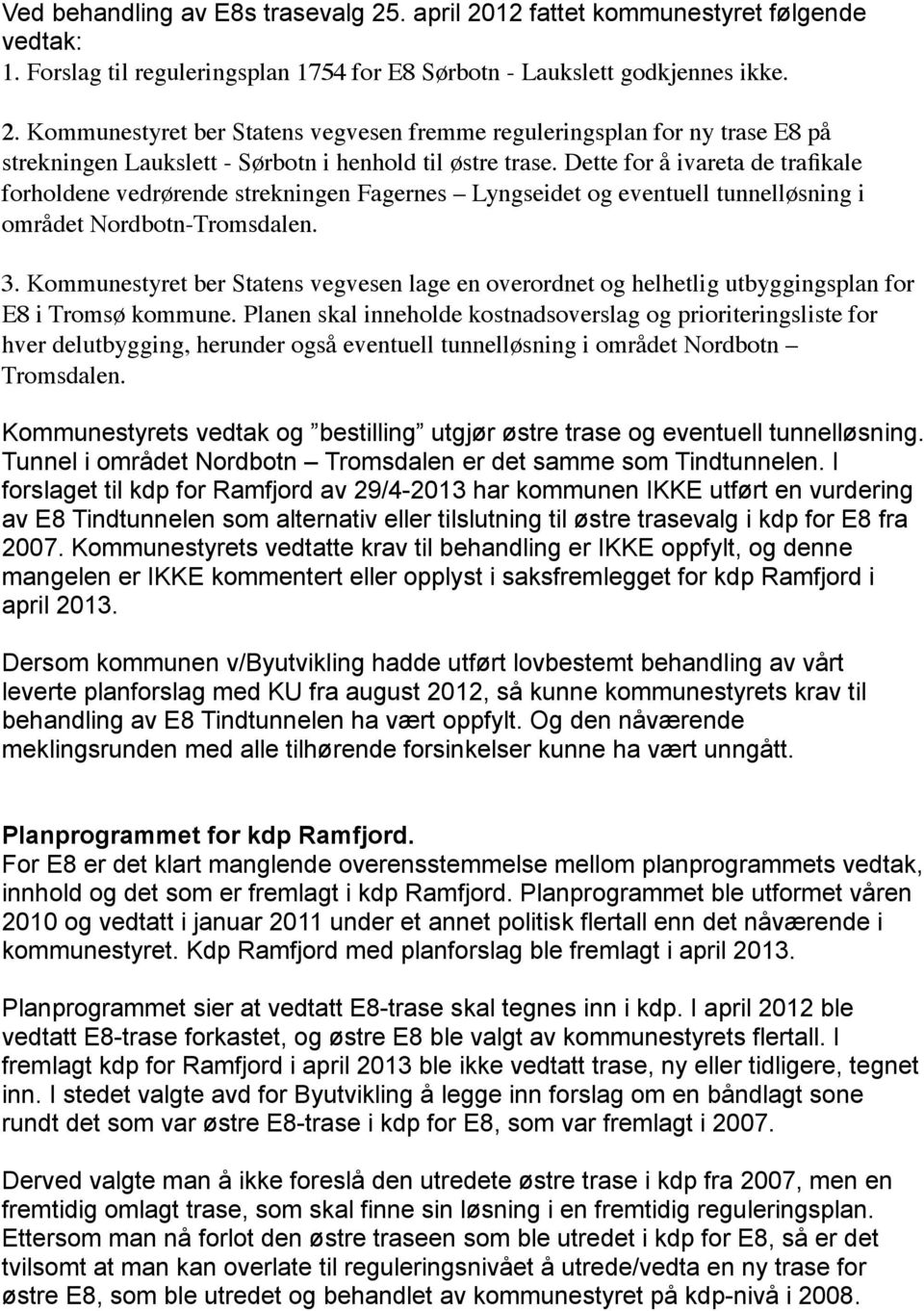 Kommunestyret ber Statens vegvesen lage en overordnet og helhetlig utbyggingsplan for E8 i Tromsø kommune.